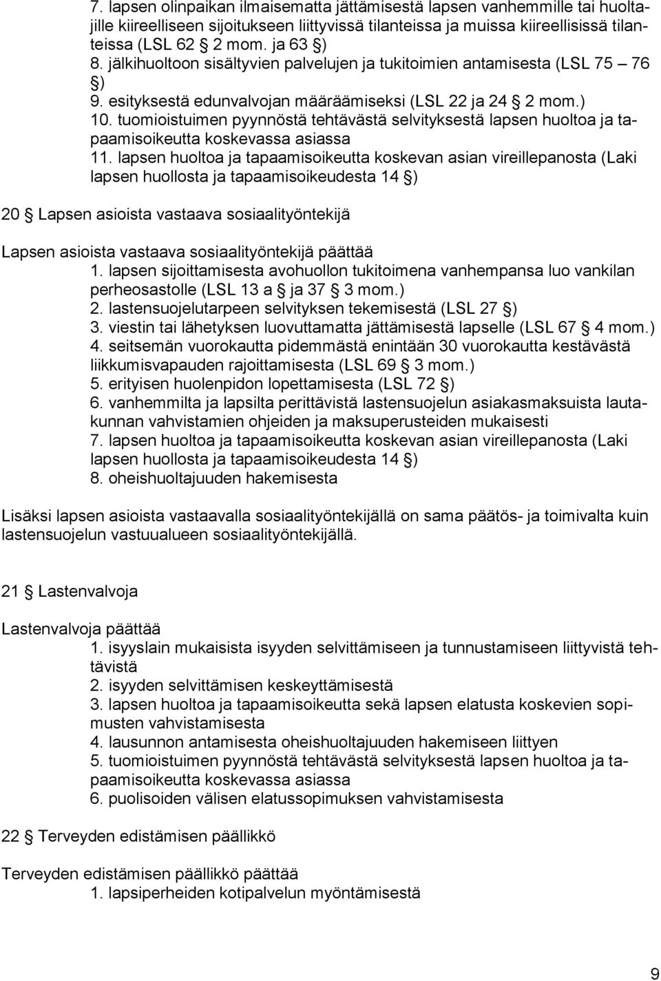 tuomioistuimen pyynnöstä tehtävästä selvityksestä lapsen huoltoa ja tapaamisoikeutta koskevassa asiassa 11.