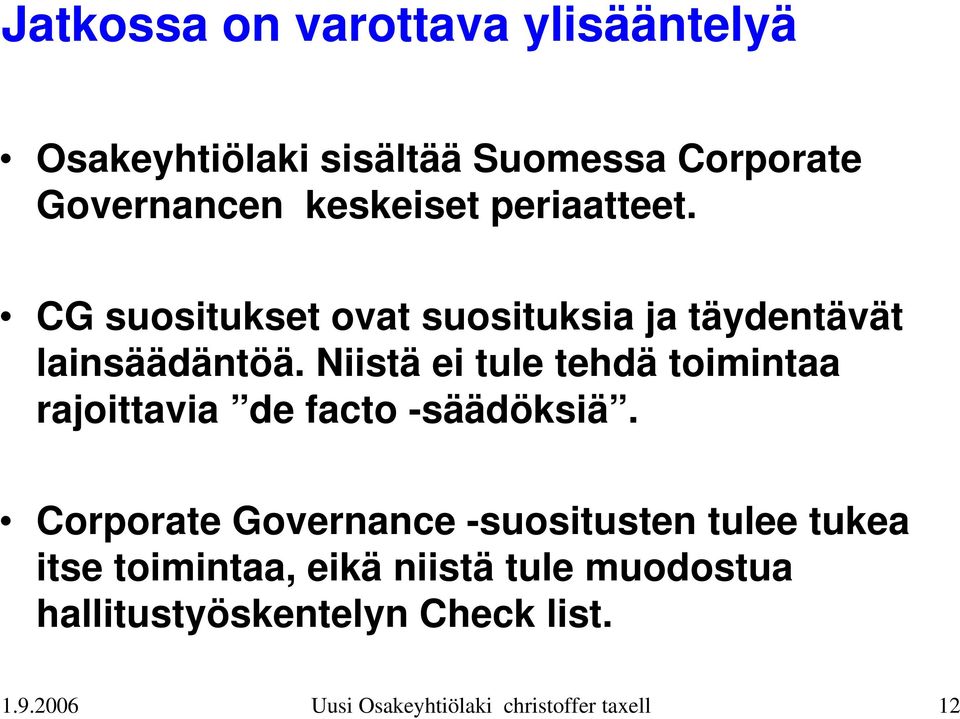 Niistä ei tule tehdä toimintaa rajoittavia de facto -säädöksiä.