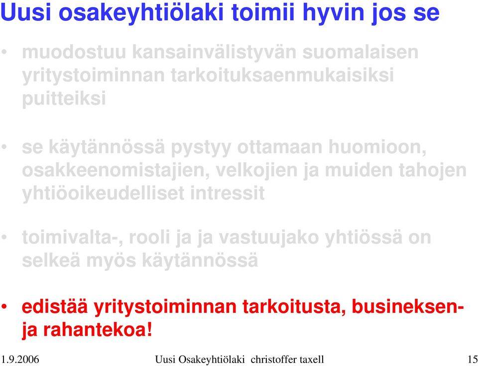 muiden tahojen yhtiöoikeudelliset intressit toimivalta-, rooli ja ja vastuujako yhtiössä on selkeä myös