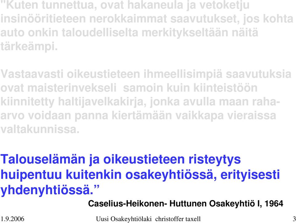 Vastaavasti oikeustieteen ihmeellisimpiä saavutuksia ovat maisterinvekseli samoin kuin kiinteistöön kiinnitetty haltijavelkakirja, jonka avulla