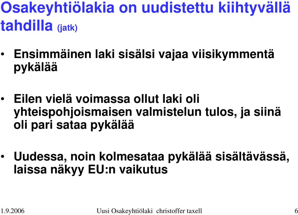 valmistelun tulos, ja siinä oli pari sataa pykälää Uudessa, noin kolmesataa pykälää