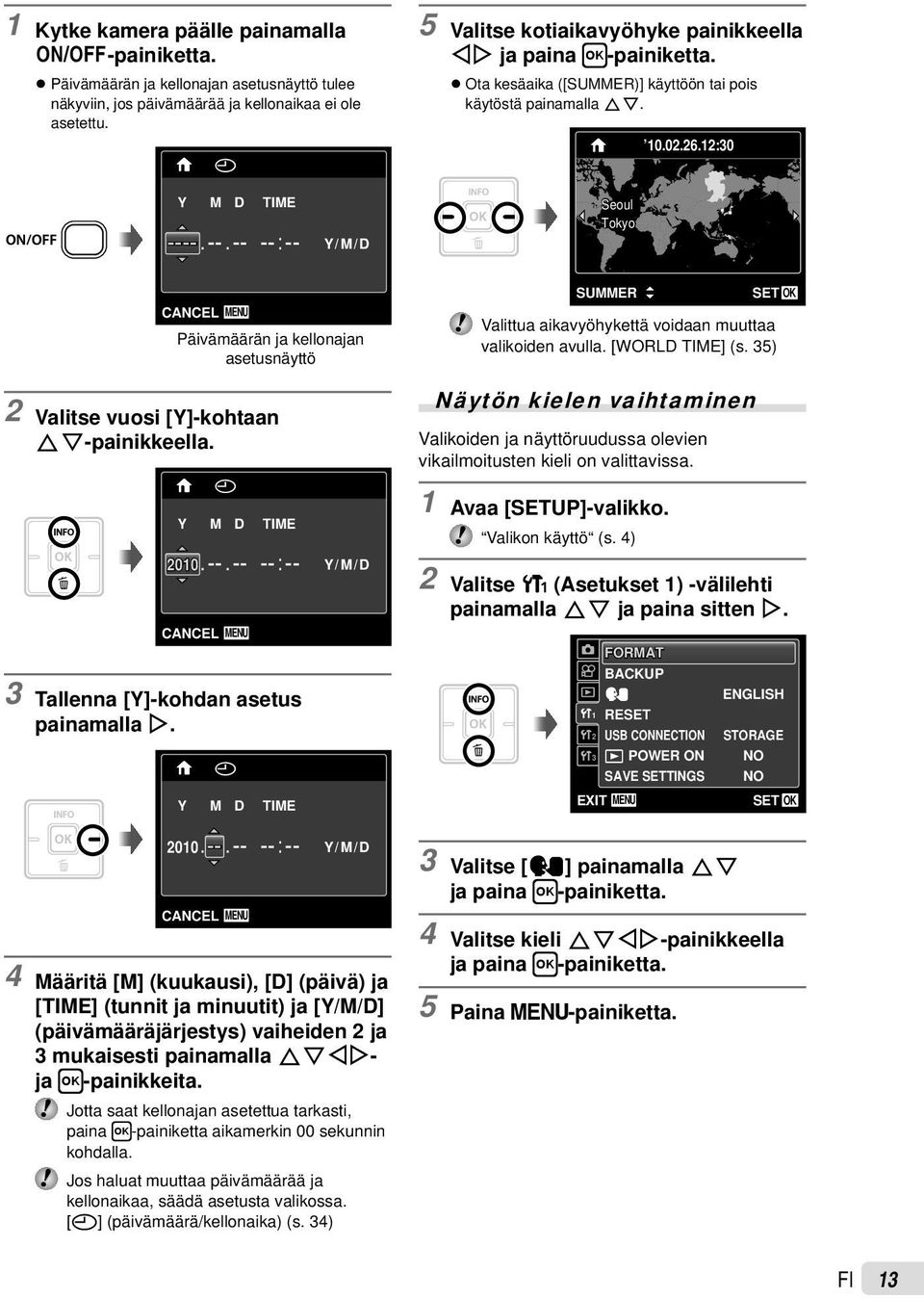 12:30 Seoul Tokyo CANCEL MENU Päivämäärän ja kellonajan asetusnäyttö 2 Valitse vuosi [Y]-kohtaan FG-painikkeella. X Y M D TIME 2010. --.