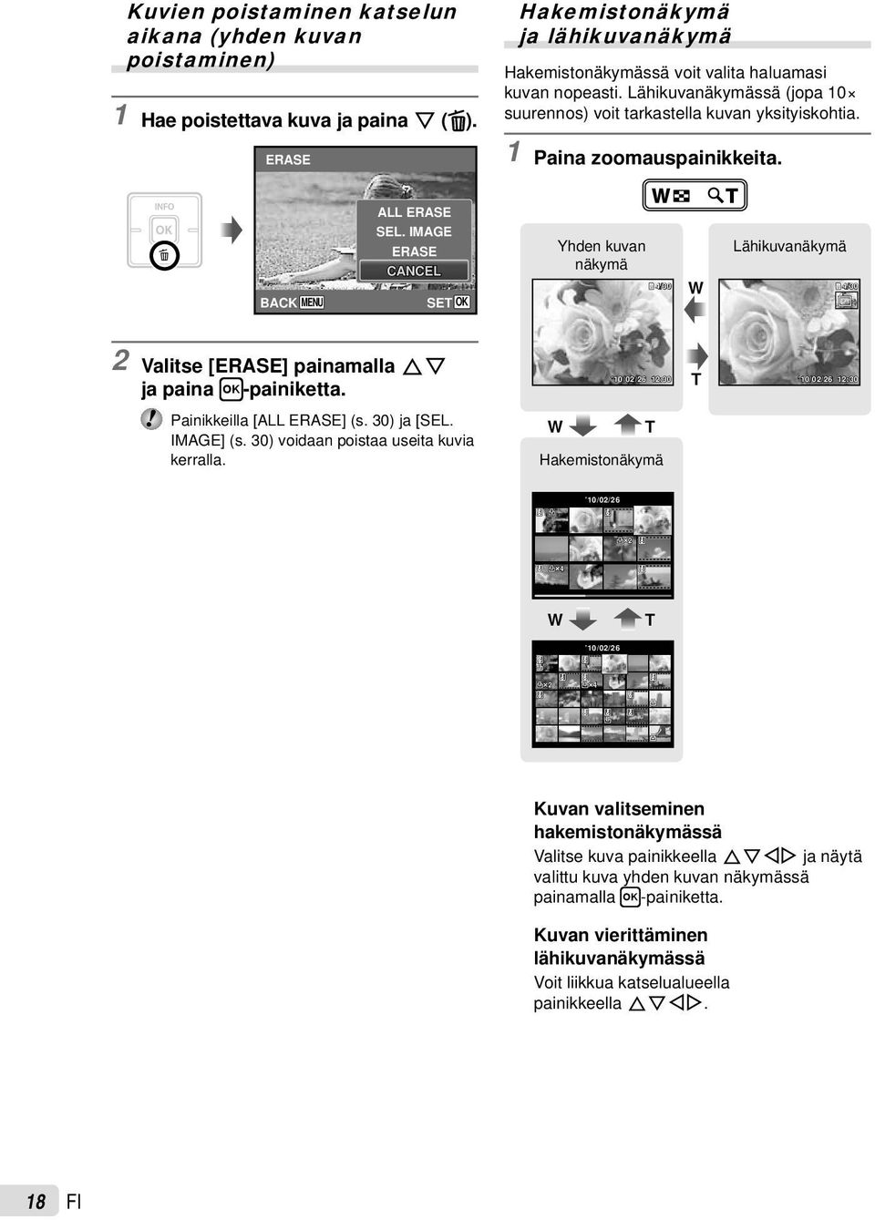 IMAGE ERASE CANCEL Yhden kuvan näkymä /30 W Lähikuvanäkymä /30 2 Valitse [ERASE] painamalla FG ja paina H-painiketta. 10/02/26 12:30 T 10/02/26 12:30 Painikkeilla [ALL ERASE] (s. 30) ja [SEL.