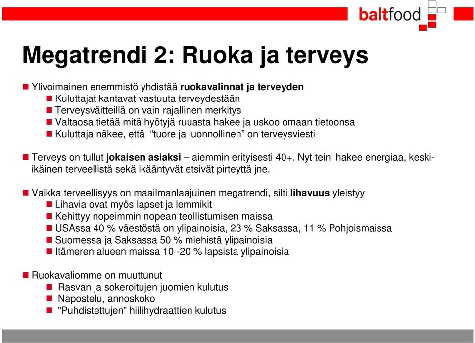 Nyt teini hakee energiaa, keskiikäinen terveellistä sekä ikääntyvät etsivät pirteyttä jne.