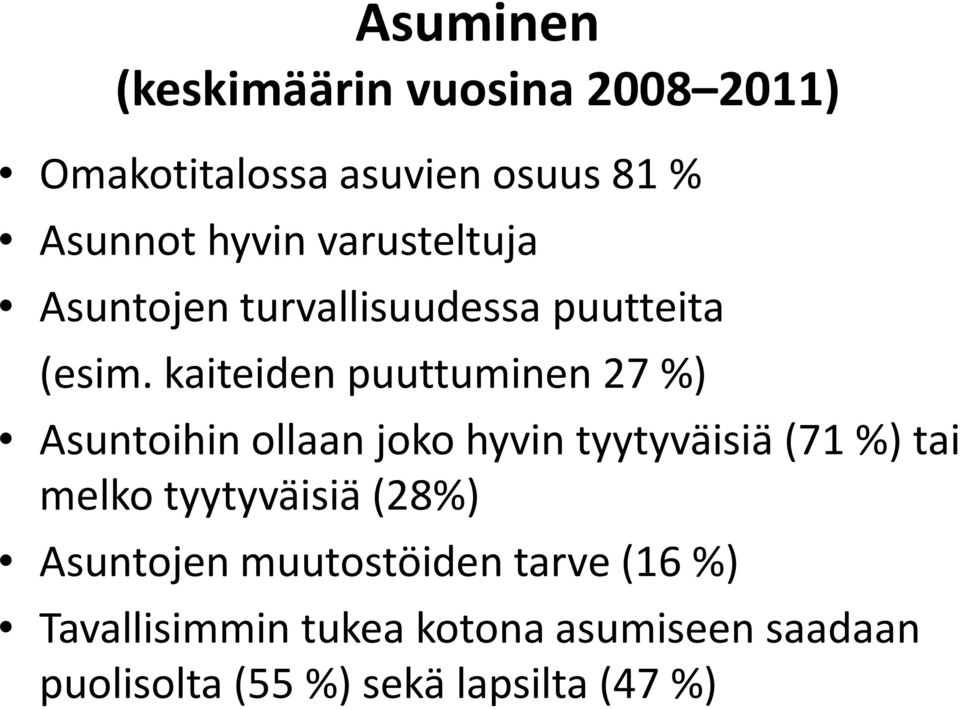 kaiteiden puuttuminen 27 %) Asuntoihin ollaan joko hyvin tyytyväisiä (71 %) tai melko