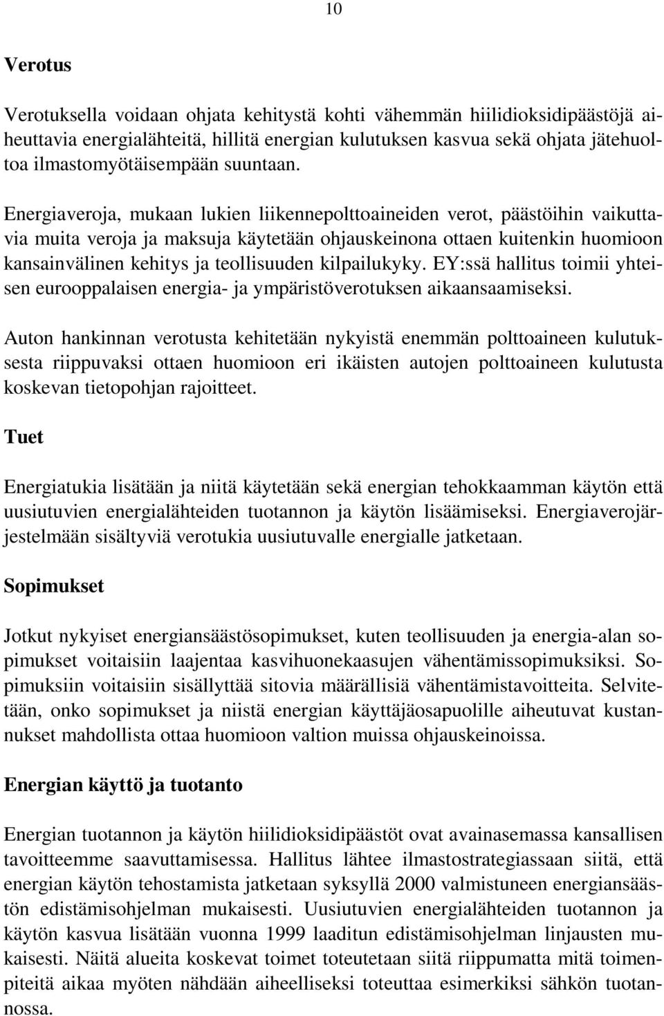 Energiaveroja, mukaan lukien liikennepolttoaineiden verot, päästöihin vaikuttavia muita veroja ja maksuja käytetään ohjauskeinona ottaen kuitenkin huomioon kansainvälinen kehitys ja teollisuuden