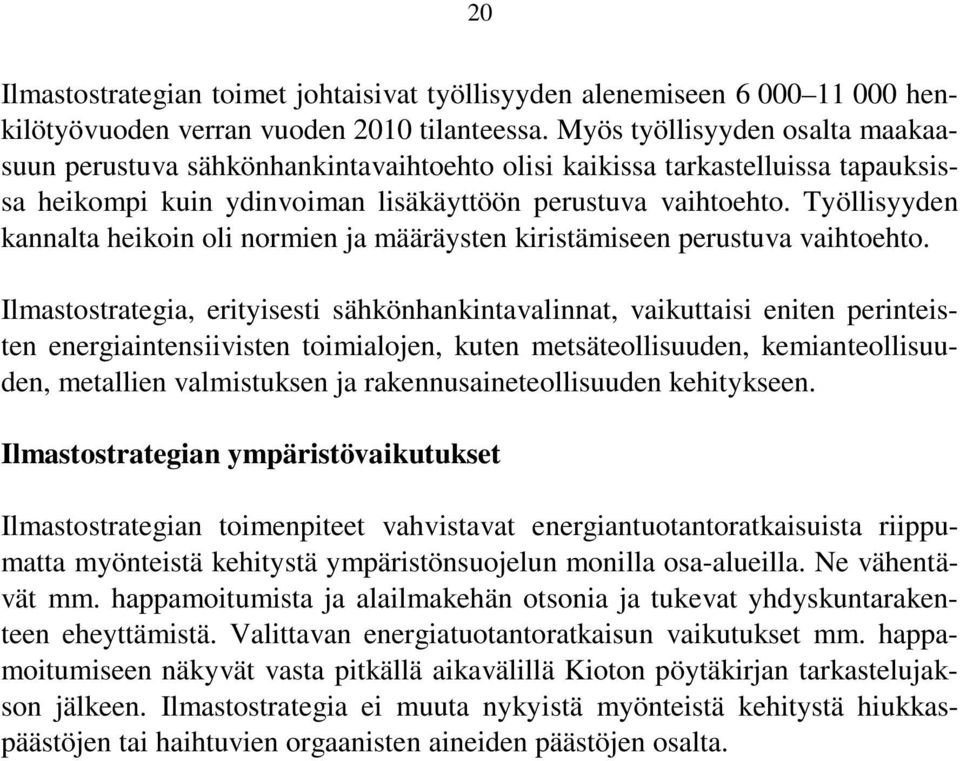 Työllisyyden kannalta heikoin oli normien ja määräysten kiristämiseen perustuva vaihtoehto.