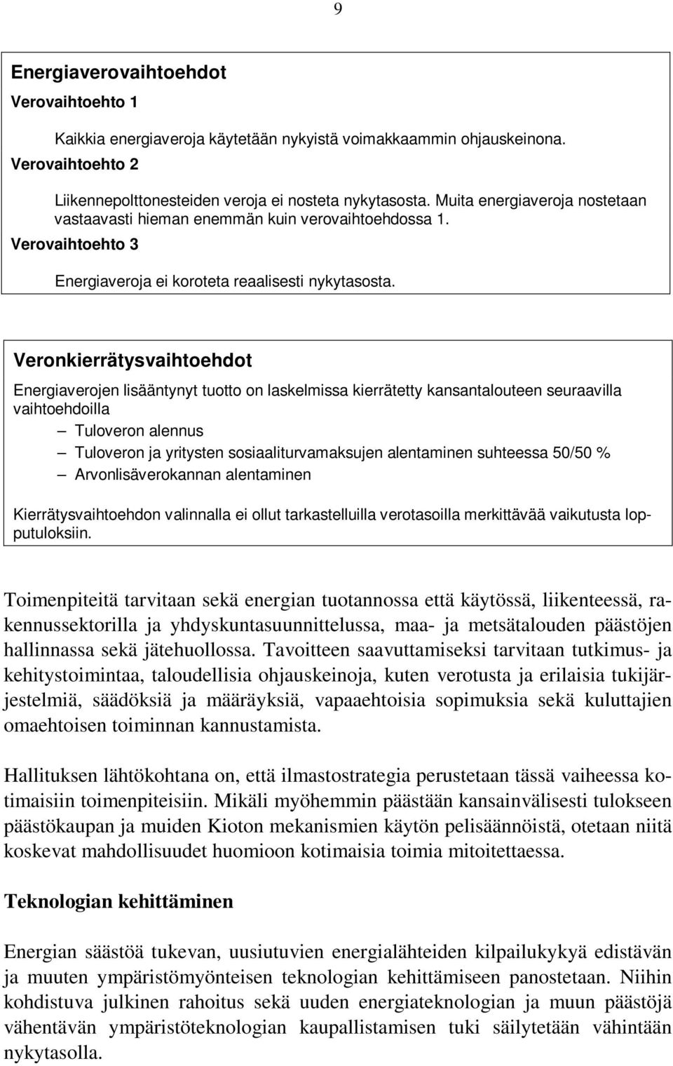 Veronkierrätysvaihtoehdot Energiaverojen lisääntynyt tuotto on laskelmissa kierrätetty kansantalouteen seuraavilla vaihtoehdoilla Tuloveron alennus Tuloveron ja yritysten sosiaaliturvamaksujen