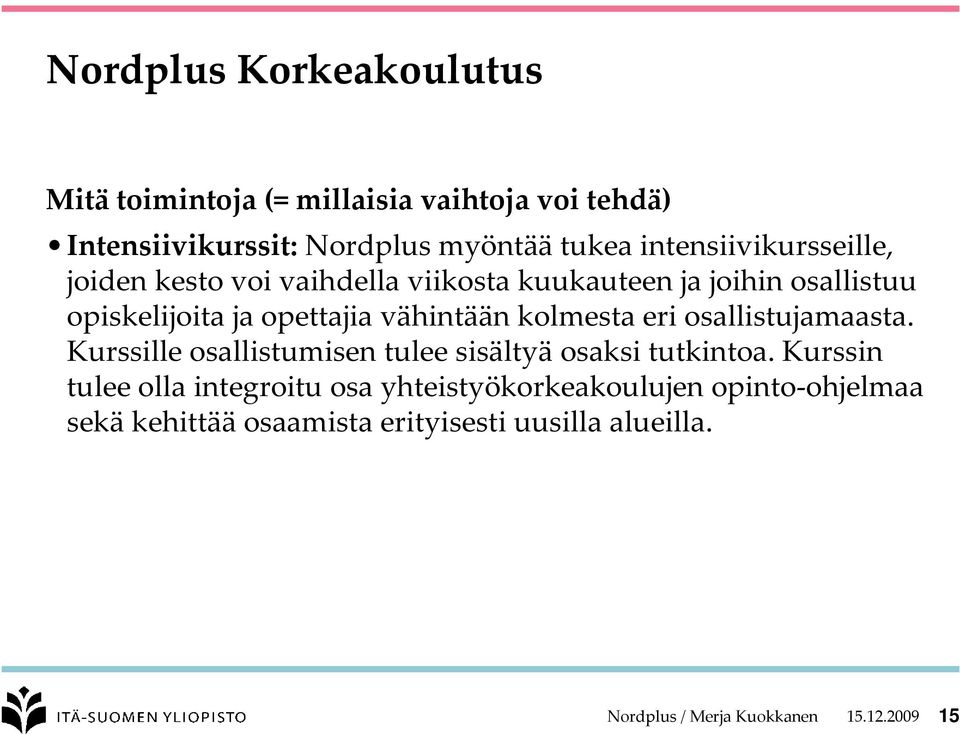 vähintään kolmesta eri osallistujamaasta. Kurssille osallistumisen tulee sisältyä osaksi tutkintoa.