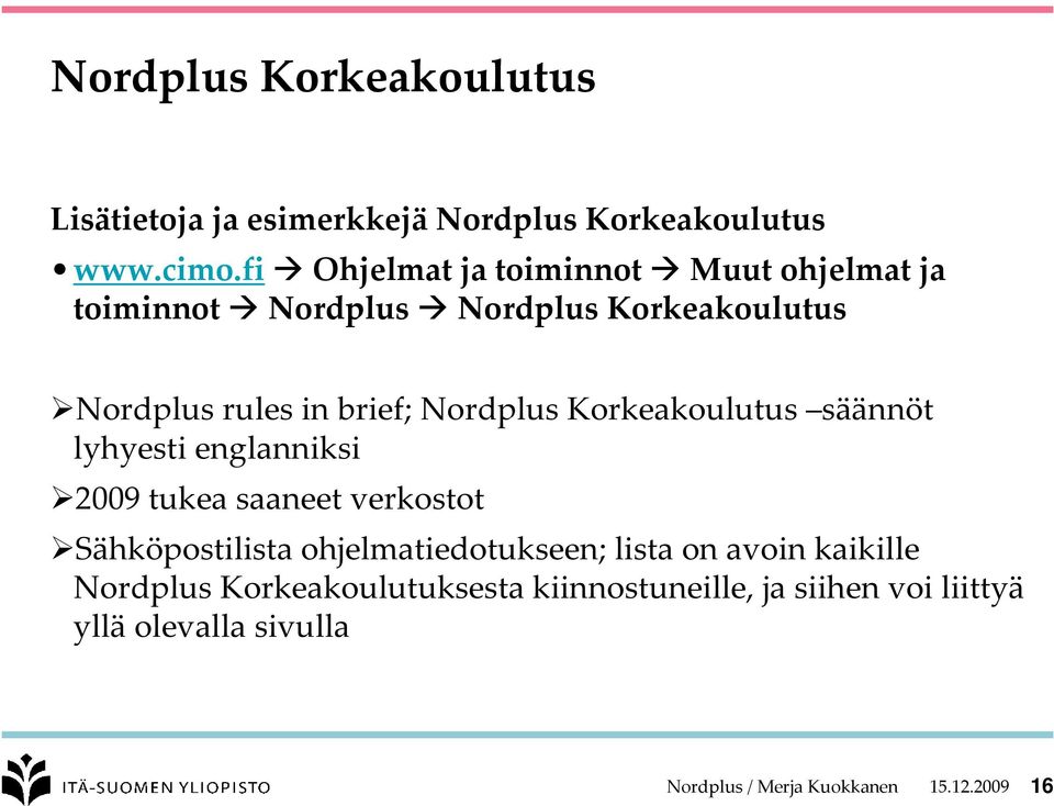Nordplus Korkeakoulutus säännöt lyhyesti englanniksi 2009 tukea saaneet verkostot Sähköpostilista