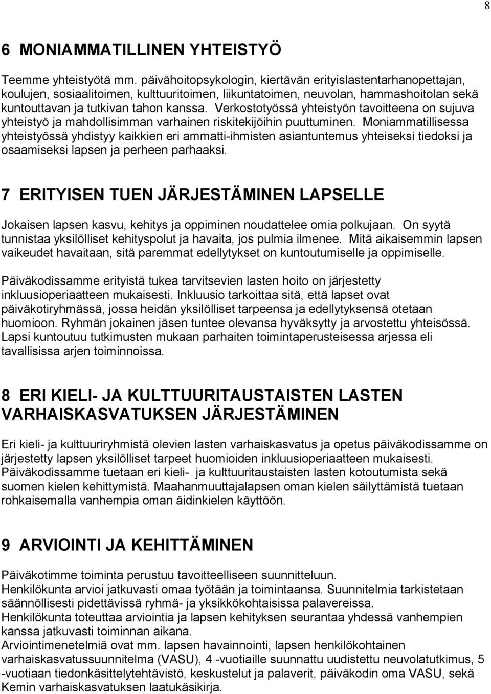 Verkostotyössä yhteistyön tavoitteena on sujuva yhteistyö ja mahdollisimman varhainen riskitekijöihin puuttuminen.