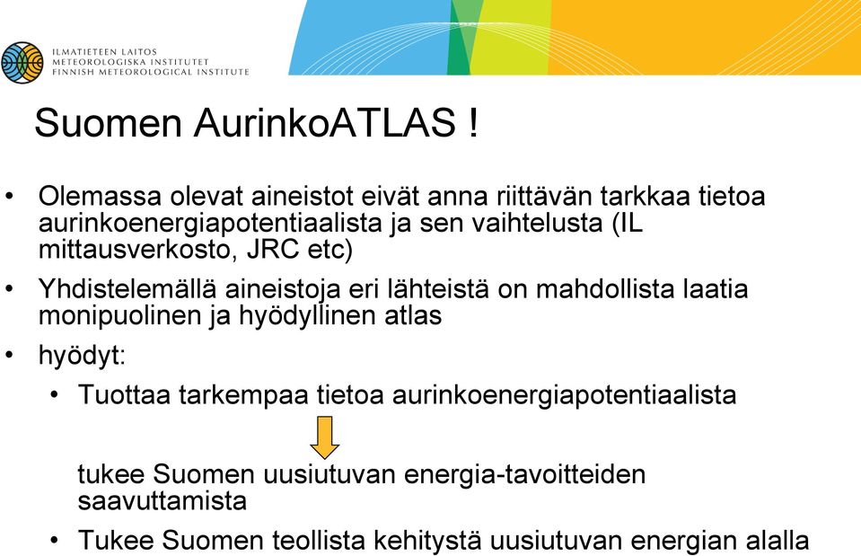 (IL mittausverkosto, JRC etc) Yhdistelemällä aineistoja eri lähteistä on mahdollista laatia monipuolinen ja