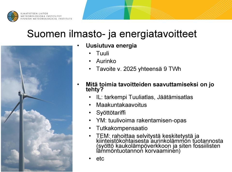 IL: tarkempi Tuuliatlas, Jäätämisatlas Maakuntakaavoitus Syöttötariffi YM: tuulivoima rakentamisen-opas