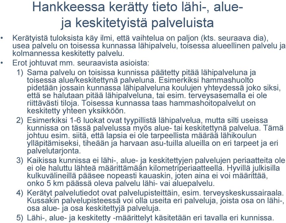 seuraavista asioista: ) Sama palvelu on toisissa kunnissa päätetty pitää lähipalveluna ja toisessa alue/keskitettynä palveluna.