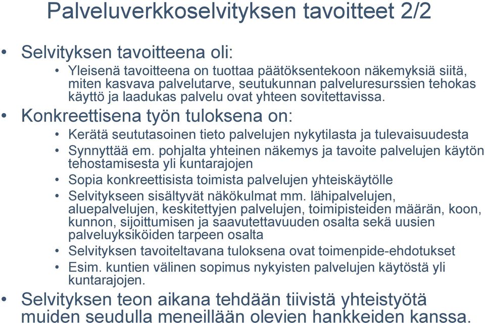 pohjalta yhteinen näkemys ja tavoite palvelujen käytön tehostamisesta yli kuntarajojen Sopia konkreettisista toimista palvelujen yhteiskäytölle Selvitykseen sisältyvät näkökulmat mm.