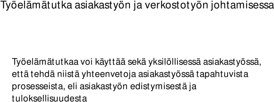 asiakastyössä, että tehdä niistä yhteenvetoja asiakastyössä