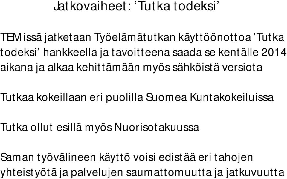versiota Tutkaa kokeillaan eri puolilla Suomea Kuntakokeiluissa Tutka ollut esillä myös
