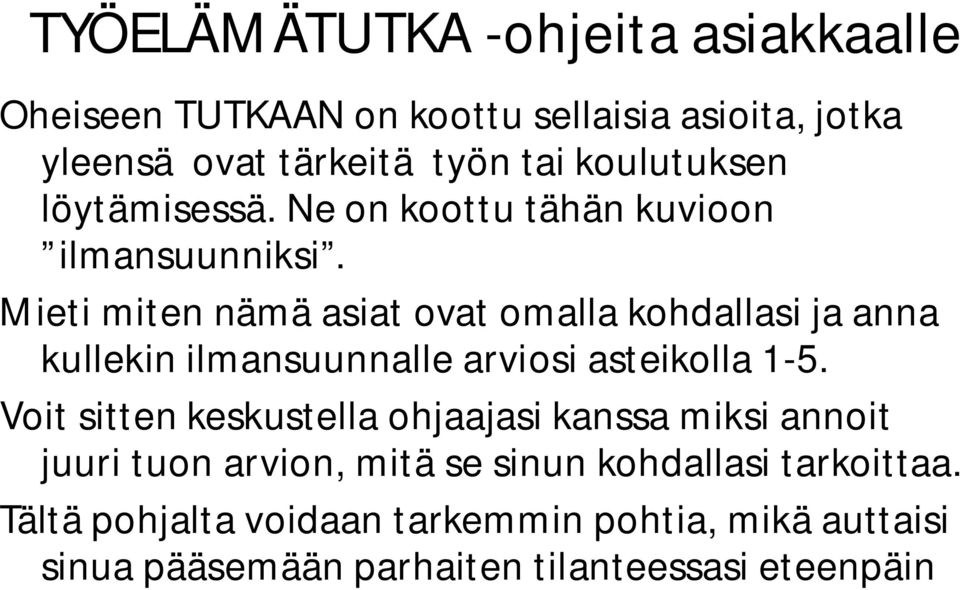 Mieti miten nämä asiat ovat omalla kohdallasi ja anna kullekin ilmansuunnalle arviosi asteikolla 1-5.