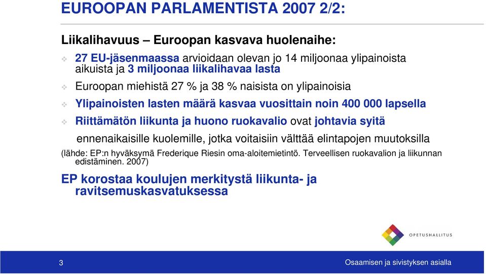 huono ruokavalio ovat johtavia syitä ennenaikaisille kuolemille, jotka voitaisiin välttää elintapojen muutoksilla (lähde: EP:n hyväksymä Frederique Riesin