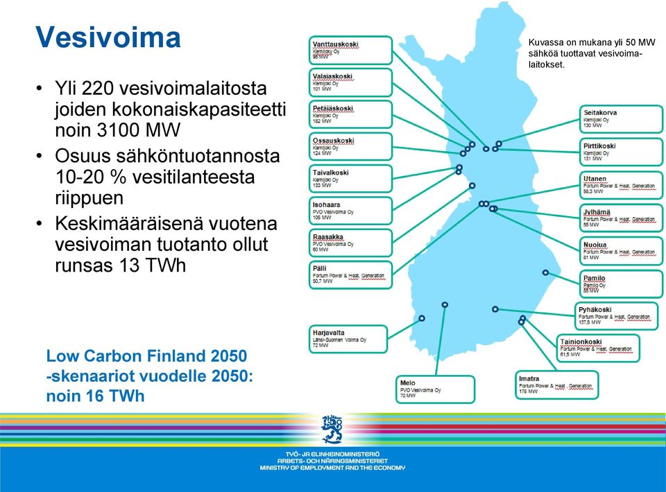 vesivoiman tuotanto ollut runsas 13 TWh Kuvassa on mukana yli 50 MW sähköä