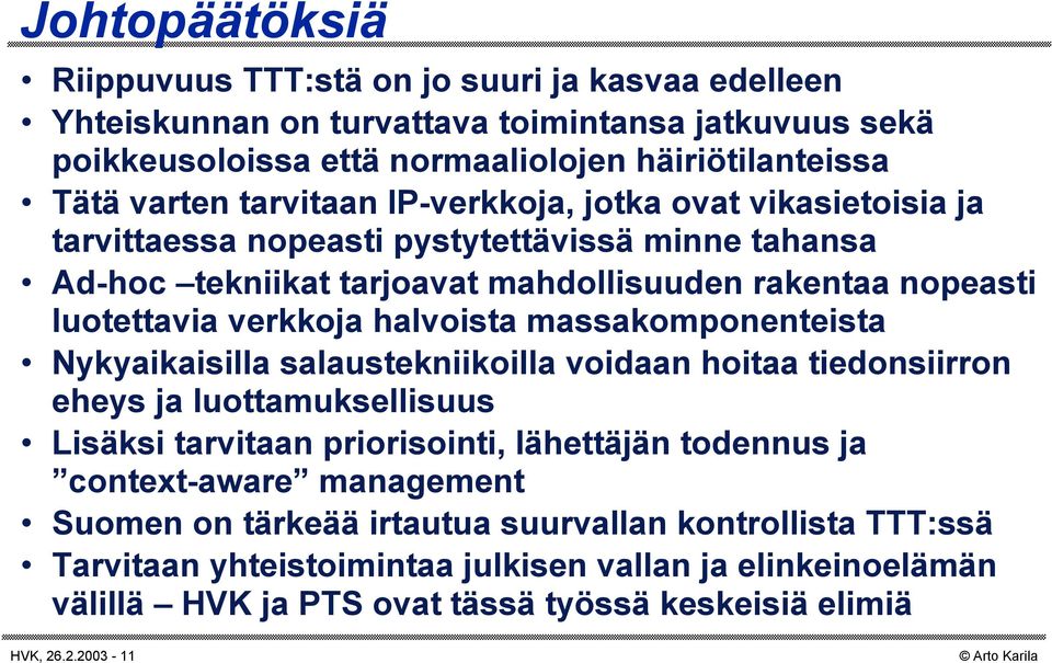 halvoista massakomponenteista Nykyaikaisilla salaustekniikoilla voidaan hoitaa tiedonsiirron eheys ja luottamuksellisuus Lisäksi tarvitaan priorisointi, lähettäjän todennus ja context-aware