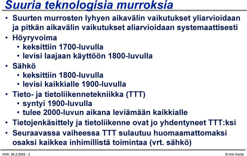 1900-luvulla Tieto- ja tietoliikennetekniikka (TTT) syntyi 1900-luvulla tulee 2000-luvun aikana leviämään kaikkialle Tietojenkäsittely ja