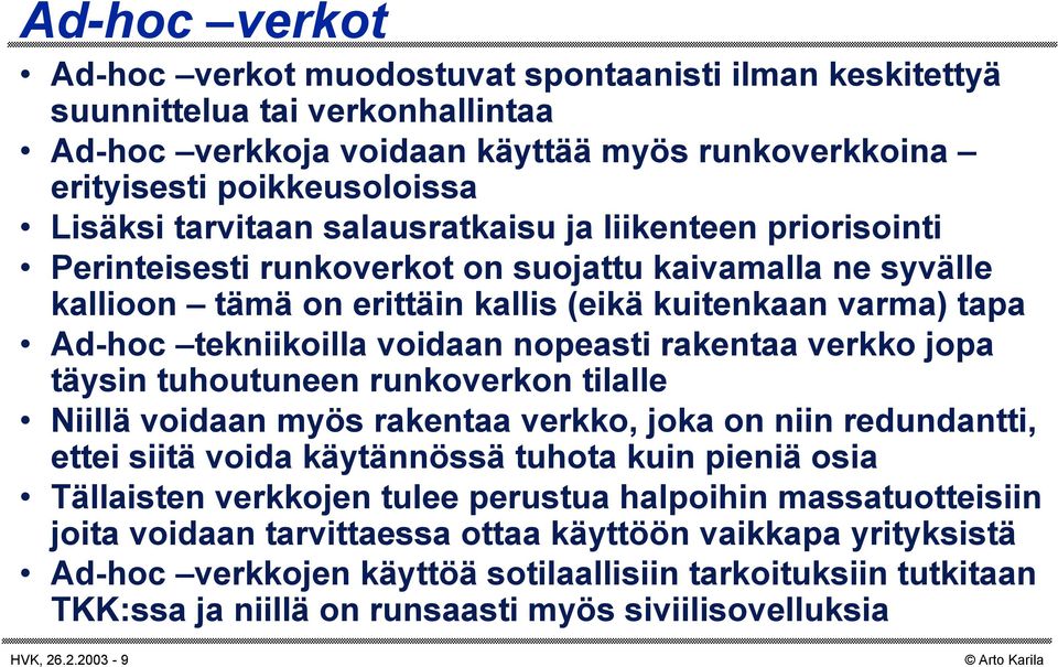 voidaan nopeasti rakentaa verkko jopa täysin tuhoutuneen runkoverkon tilalle Niillä voidaan myös rakentaa verkko, joka on niin redundantti, ettei siitä voida käytännössä tuhota kuin pieniä osia