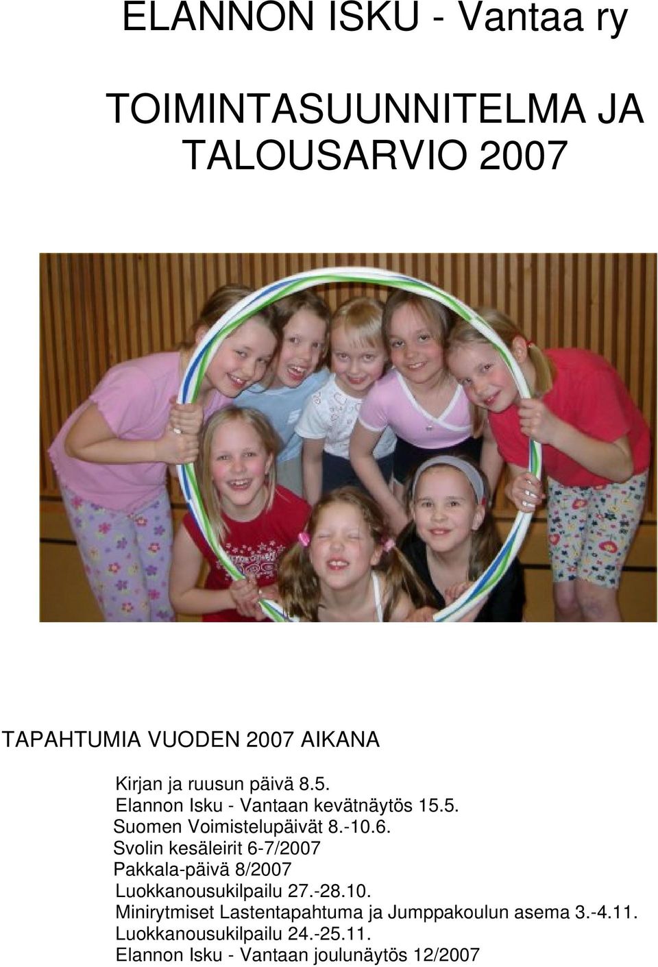 Svolin kesäleirit 6-7/2007 Pakkala-päivä 8/2007 Luokkanousukilpailu 27.-28.10.