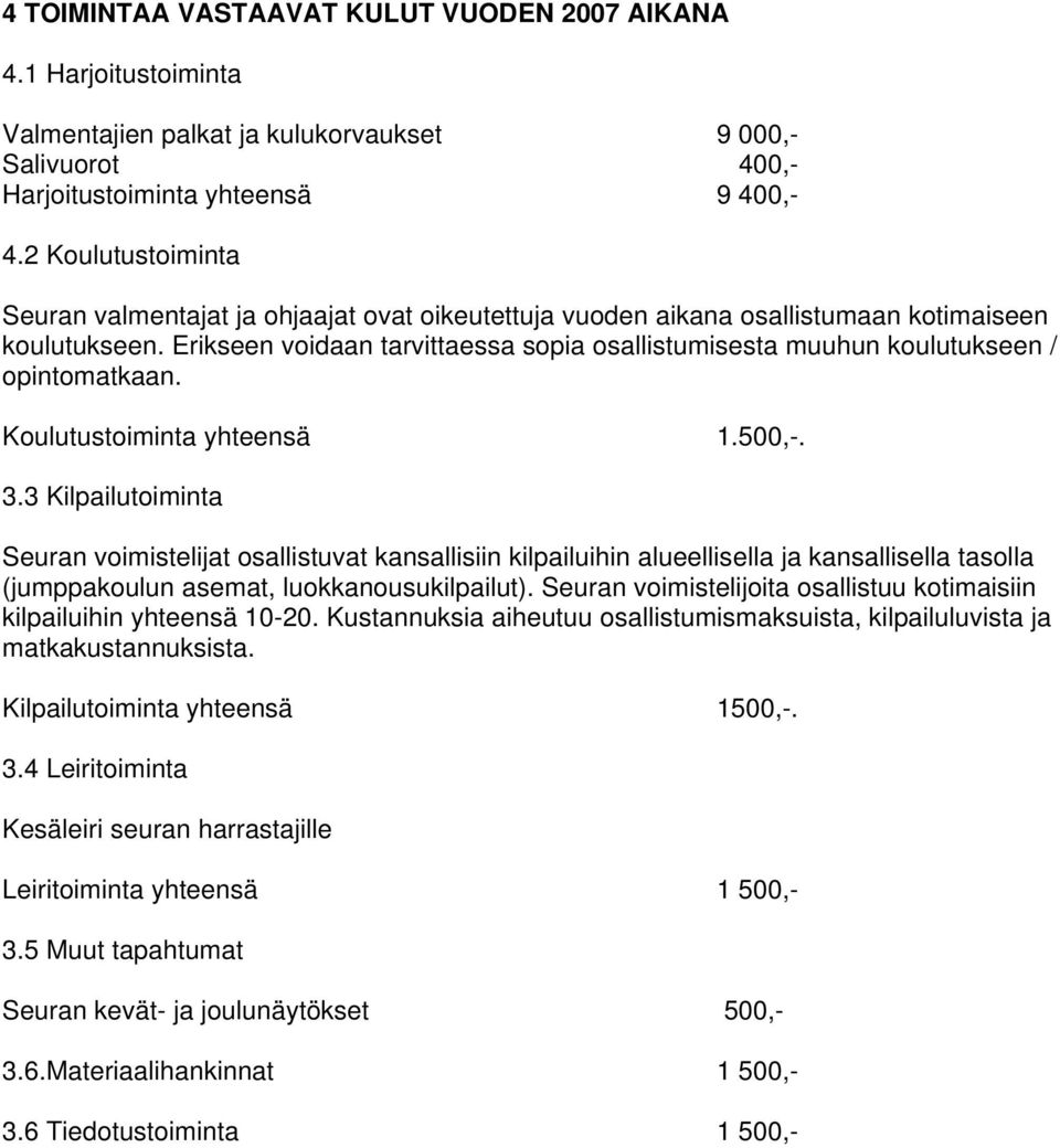 Erikseen voidaan tarvittaessa sopia osallistumisesta muuhun koulutukseen / opintomatkaan. Koulutustoiminta yhteensä 1.500,-. 3.