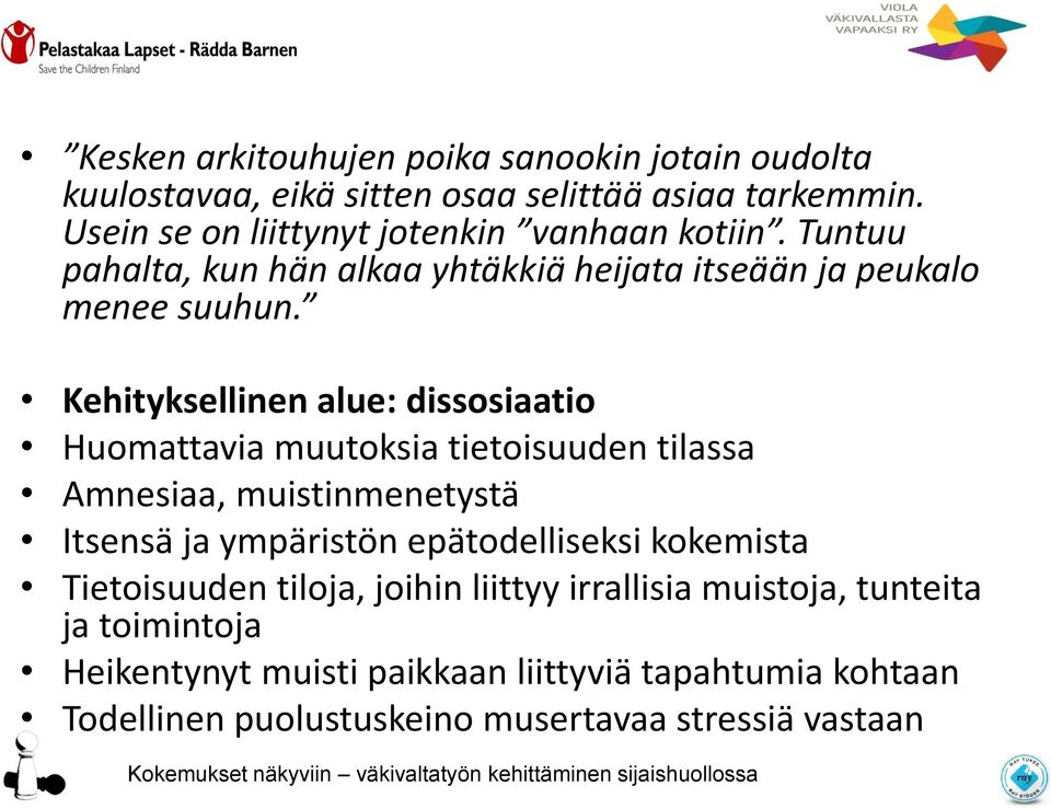 Kehityksellinen alue: dissosiaatio Huomattavia muutoksia tietoisuuden tilassa Amnesiaa, muistinmenetystä Itsensä ja ympäristön epätodelliseksi