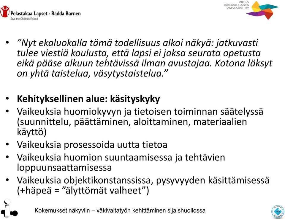 Kehityksellinen alue: käsityskyky Vaikeuksia huomiokyvyn ja tietoisen toiminnan säätelyssä (suunnittelu, päättäminen, aloittaminen,