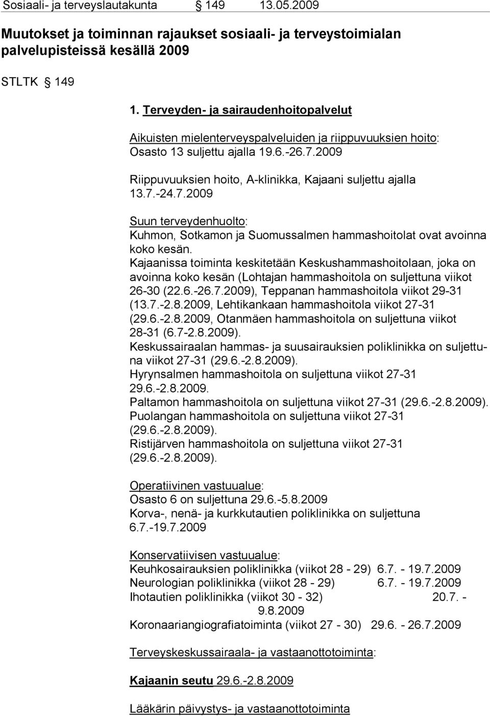 7.-24.7.2009 Suun terveydenhuolto: Kuhmon, Sotkamon ja Suomussalmen hammashoitolat ovat avoinna koko kesän.