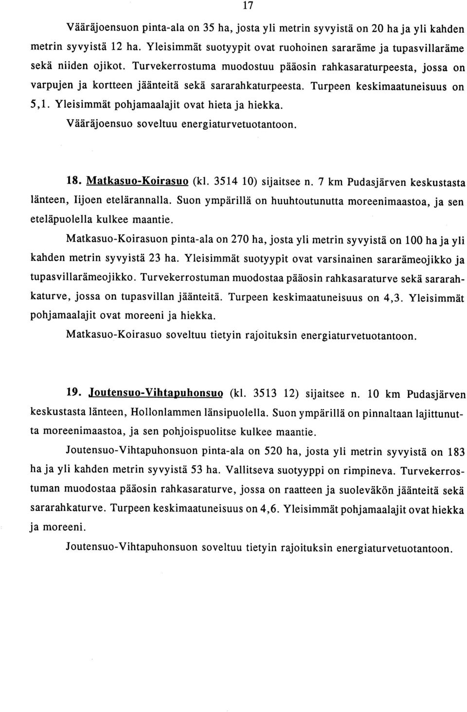 Vääräjoensuo soveltuu energiaturvetuotantoon. 18. Matkasuo-Koirasuo (kl. 3514 10) sijaitsee n. 7 km Pudasjärven keskustasta länteen, Iijoen etelärannalla.