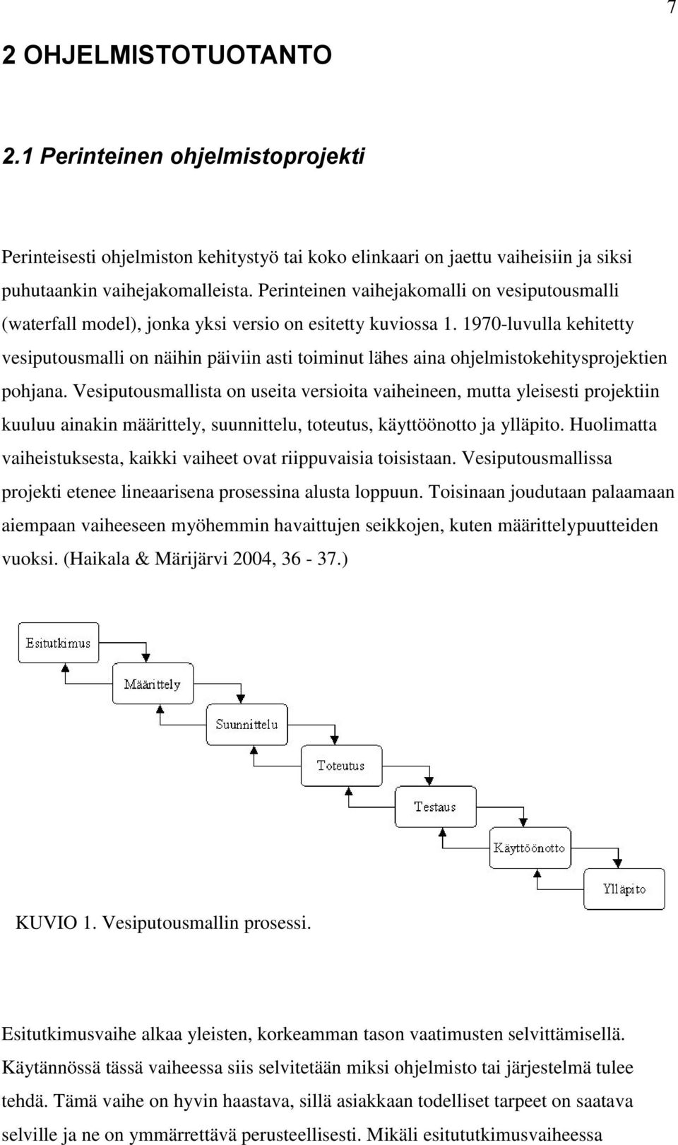 1970-luvulla kehitetty vesiputousmalli on näihin päiviin asti toiminut lähes aina ohjelmistokehitysprojektien pohjana.