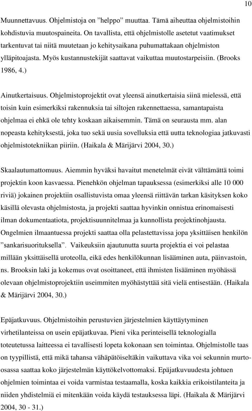 Myös kustannustekijät saattavat vaikuttaa muutostarpeisiin. (Brooks 1986, 4.) Ainutkertaisuus.