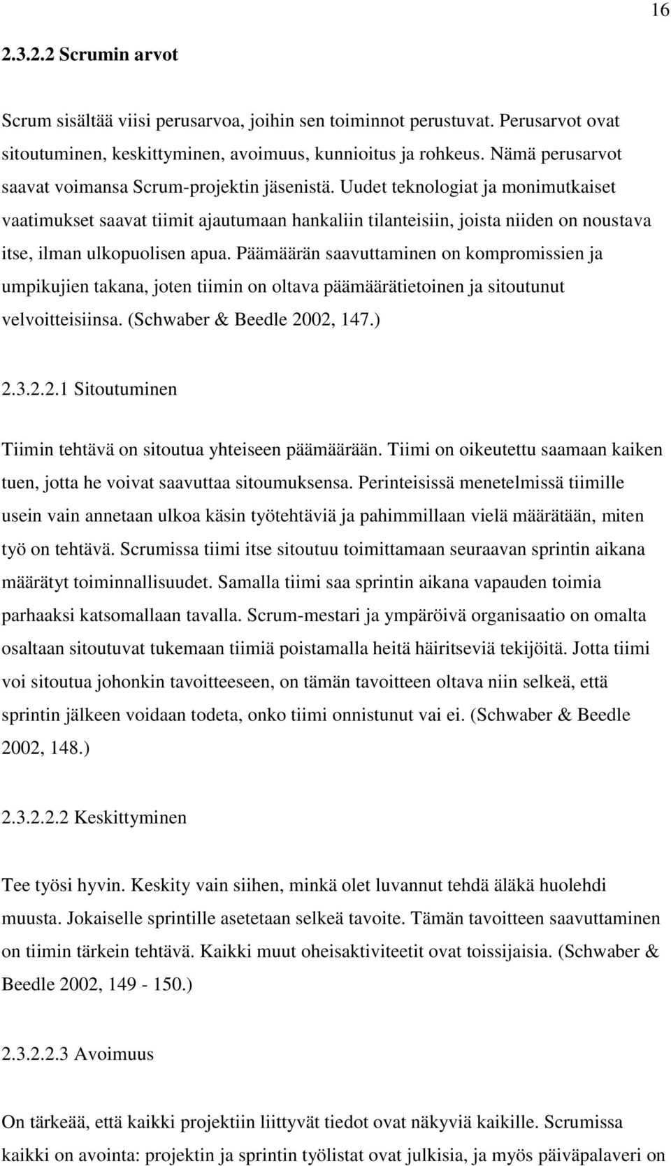 Uudet teknologiat ja monimutkaiset vaatimukset saavat tiimit ajautumaan hankaliin tilanteisiin, joista niiden on noustava itse, ilman ulkopuolisen apua.