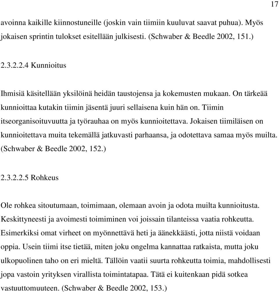 Tiimin itseorganisoituvuutta ja työrauhaa on myös kunnioitettava. Jokaisen tiimiläisen on kunnioitettava muita tekemällä jatkuvasti parhaansa, ja odotettava samaa myös muilta.