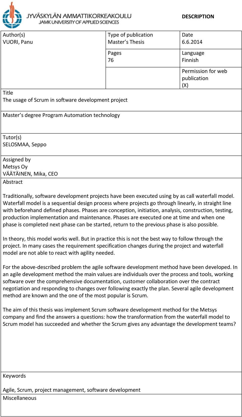 6.2014 Language Finnish Permission for web publication (X) Master s degree Program Automation technology Tutor(s) SELOSMAA, Seppo Assigned by Metsys Oy VÄÄTÄINEN, Mika, CEO Abstract Traditionally,