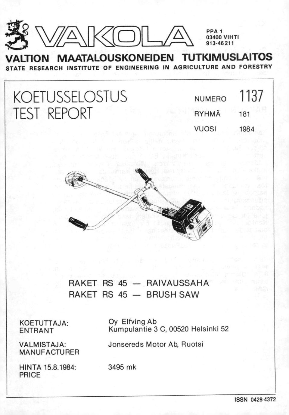 RAKET RS 45 - RAIVAUSSAHA RAKET RS 45 - BRUSH SAW KOETUTTAJA: ENTRANT VALMISTAJA: MANUFACTURER HINTA 15.8.