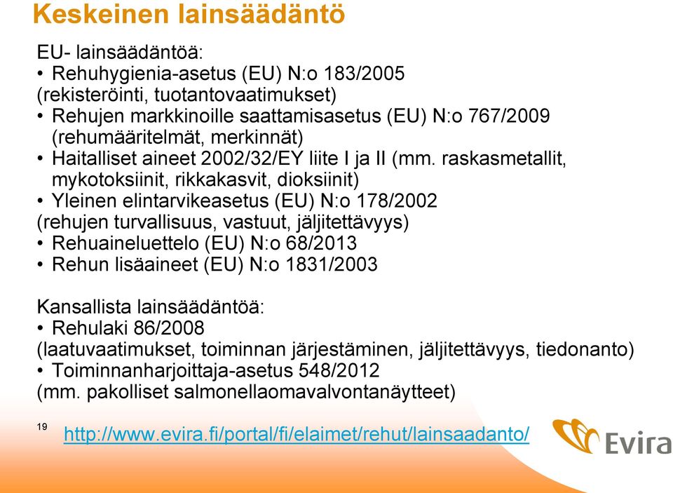 raskasmetallit, mykotoksiinit, rikkakasvit, dioksiinit) Yleinen elintarvikeasetus (EU) N:o 178/2002 (rehujen turvallisuus, vastuut, jäljitettävyys) Rehuaineluettelo (EU) N:o 68/2013