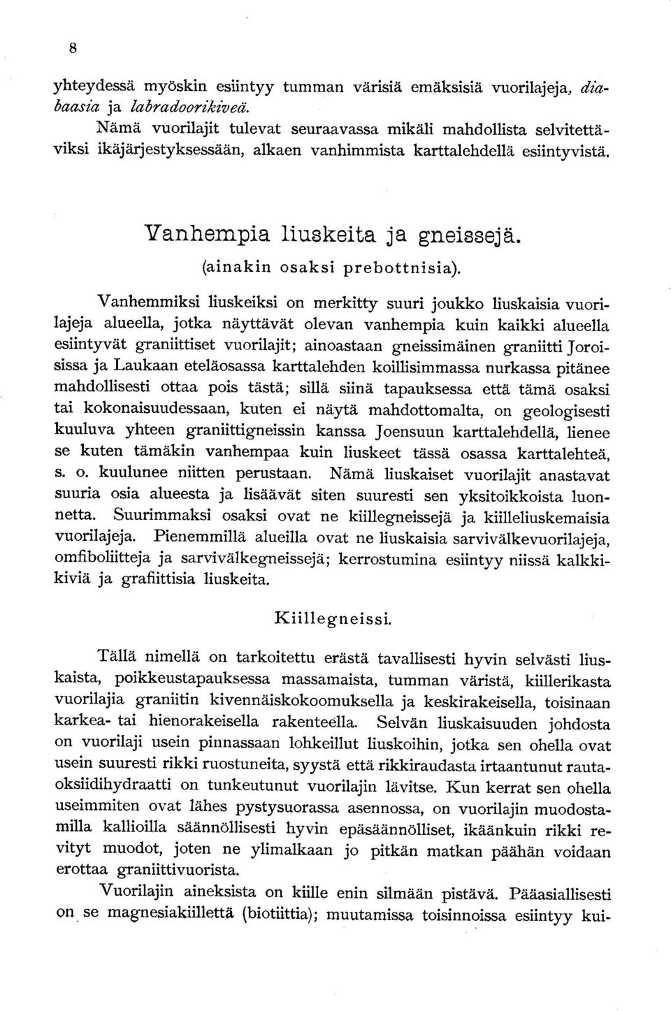 Vanhempia liuskeita ja gneissejä (ainakin osaksi prebottnisia).