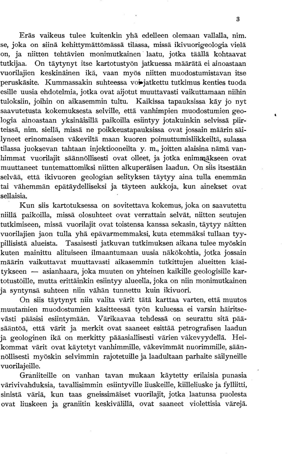 On täytynyt itse kartotustyön jatkuessa määrätä ei ainoastaan vuorilajien keskinäinen ikä, vaan myös niitten muodostumistavan itse peruskäsite.