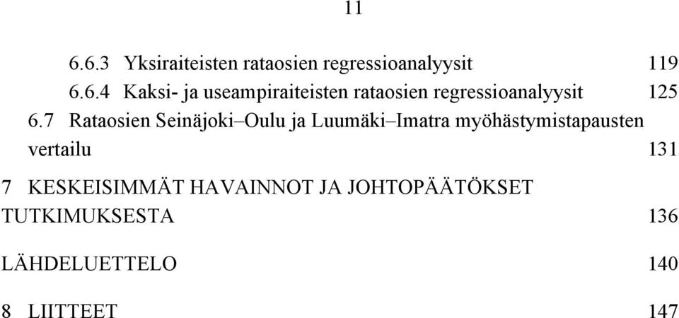 131 7 KESKEISIMMÄT HAVAINNOT JA JOHTOPÄÄTÖKSET TUTKIMUKSESTA 136