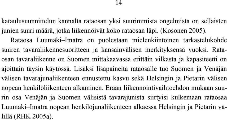 Rataosan tavaraliikenne on Suomen mittakaavassa erittäin vilkasta ja kapasiteetti on ajoittain täysin käytössä.