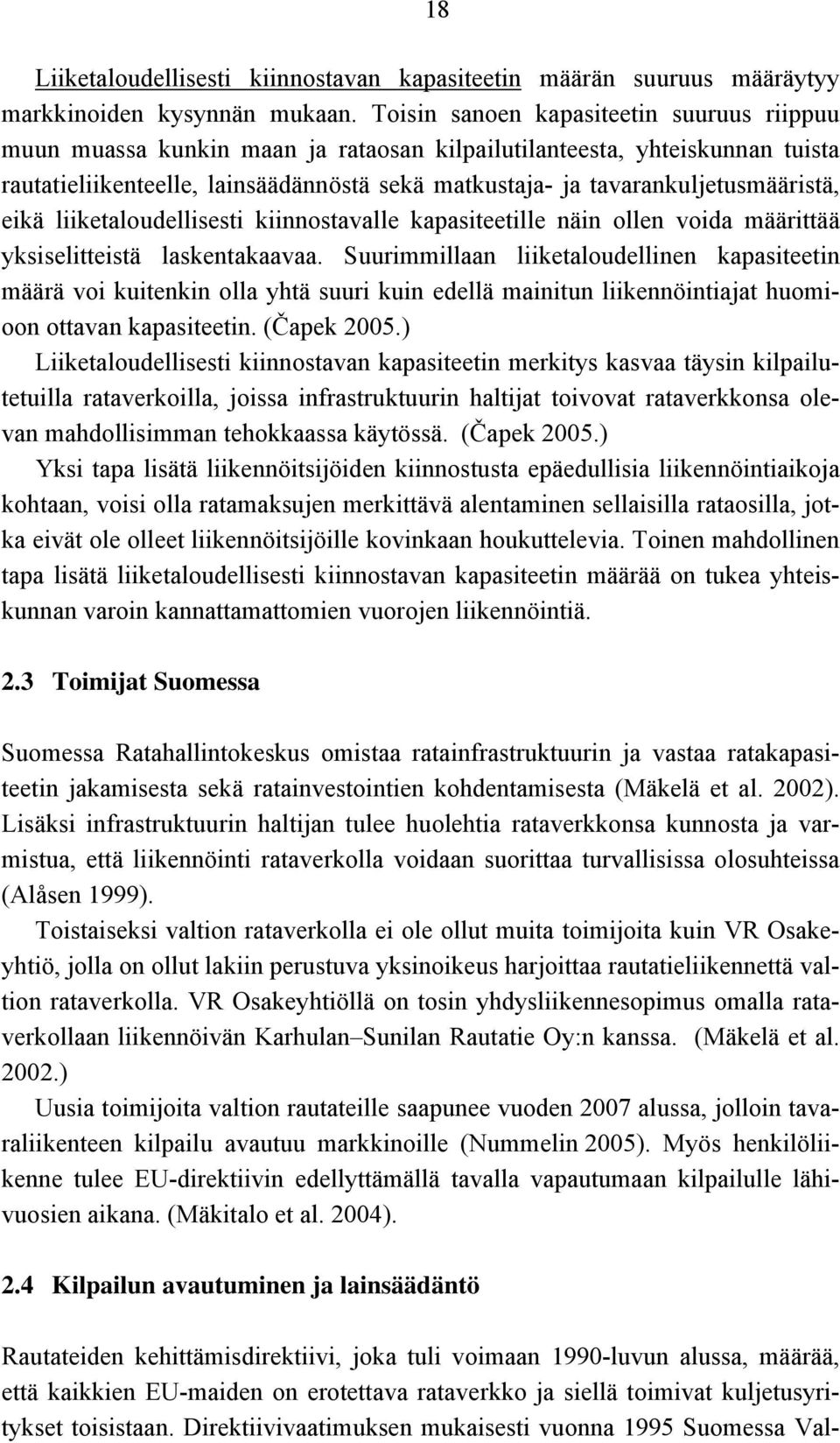 tavarankuljetusmääristä, eikä liiketaloudellisesti kiinnostavalle kapasiteetille näin ollen voida määrittää yksiselitteistä laskentakaavaa.