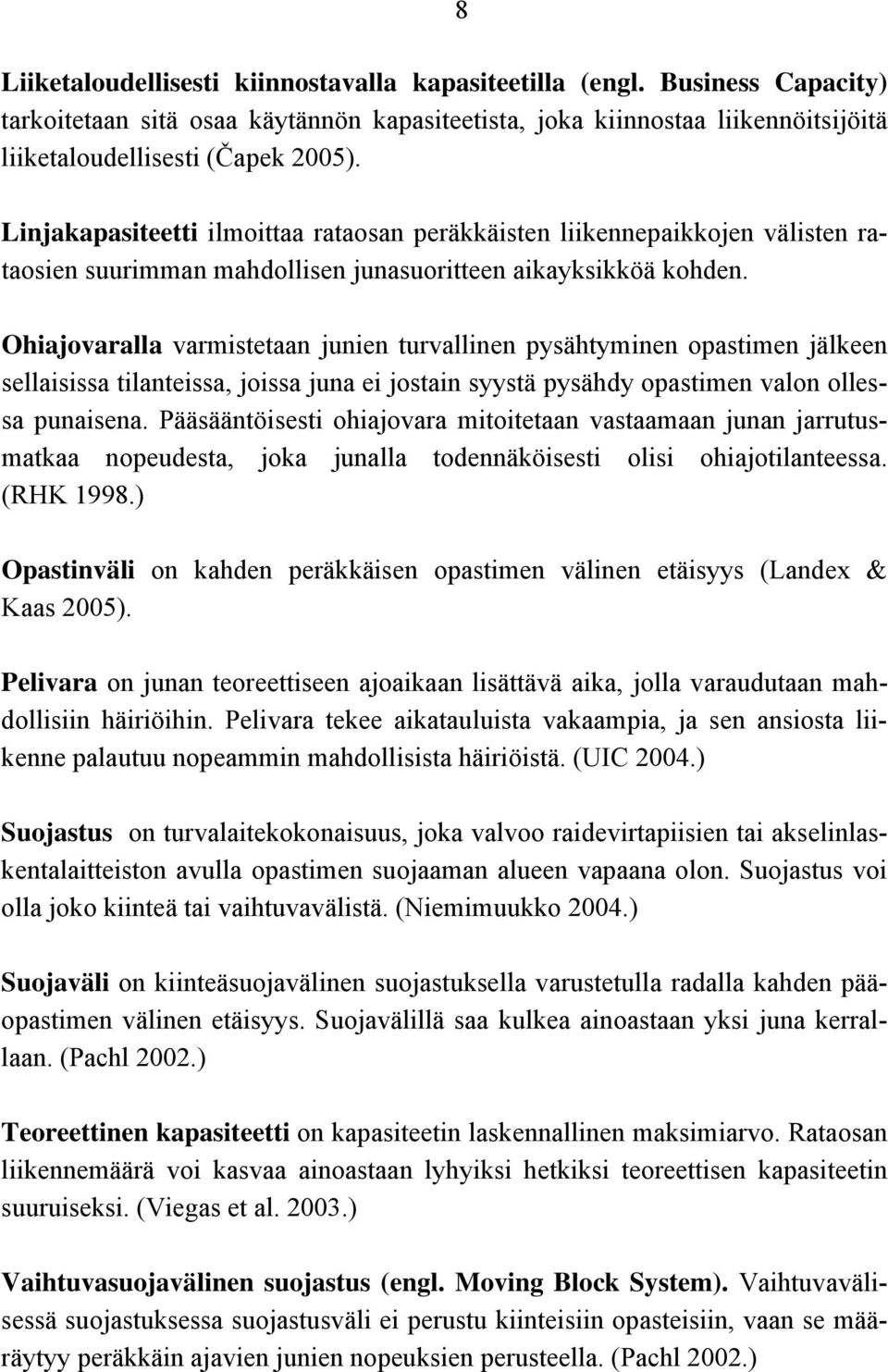 Ohiajovaralla varmistetaan junien turvallinen pysähtyminen opastimen jälkeen sellaisissa tilanteissa, joissa juna ei jostain syystä pysähdy opastimen valon ollessa punaisena.