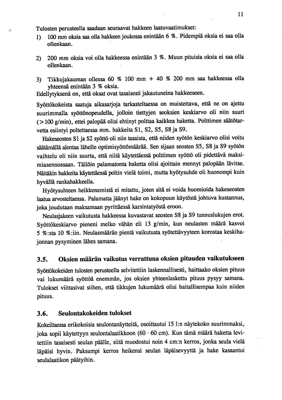 Edellytyksenä on, että oksat ovat tasaisesti jakautuneina haldceeseen.