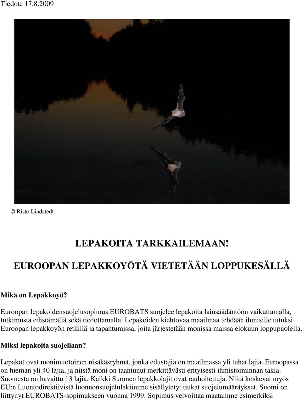 Lepakoiden kiehtovaa maailmaa tehdään ihmisille tutuksi Euroopan lepakkoyön retkillä ja tapahtumissa, joita järjestetään monissa maissa elokuun loppupuolella. Miksi lepakoita suojellaan?