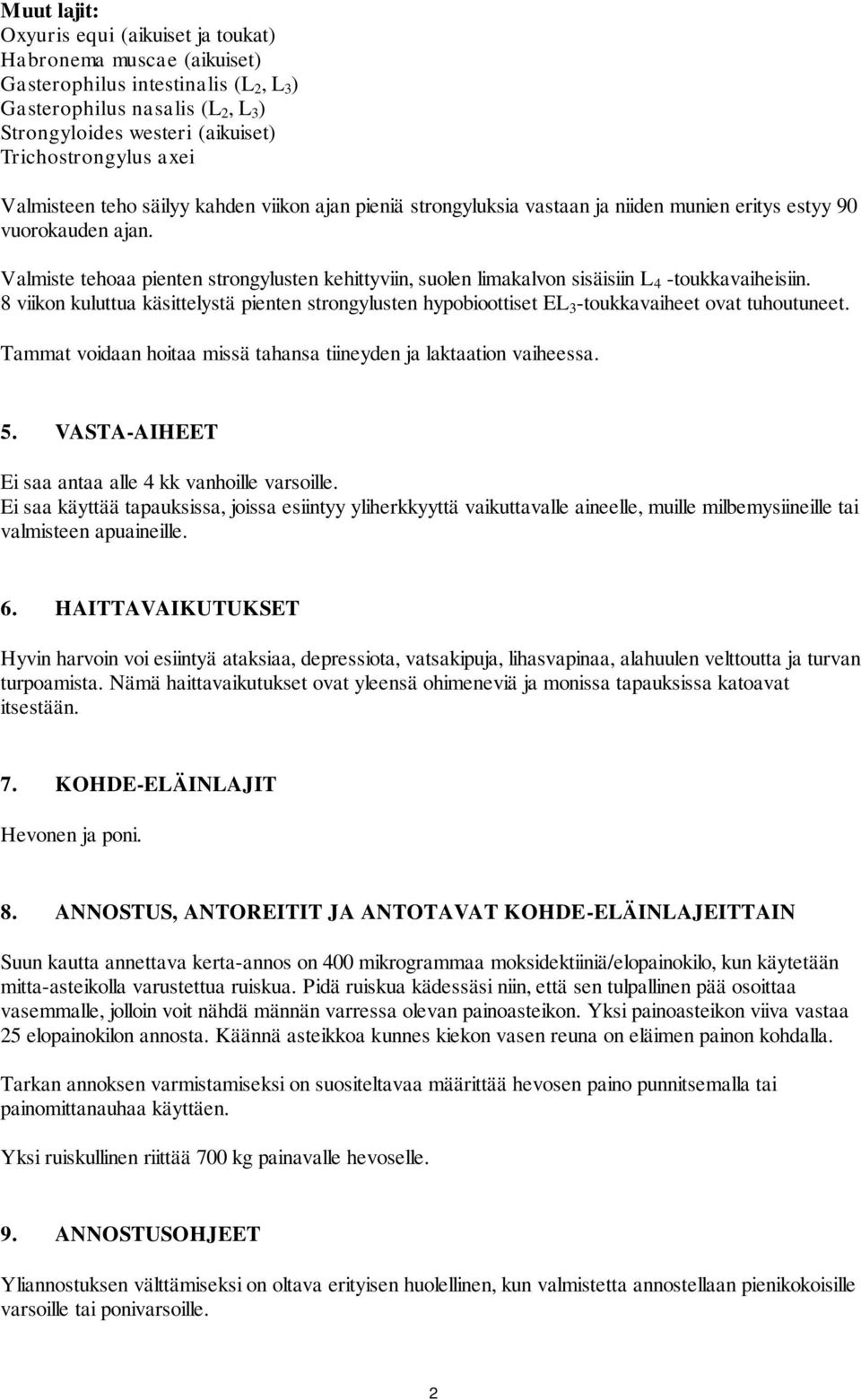 Valmiste tehoaa pienten strongylusten kehittyviin, suolen limakalvon sisäisiin L 4 -toukkavaiheisiin.