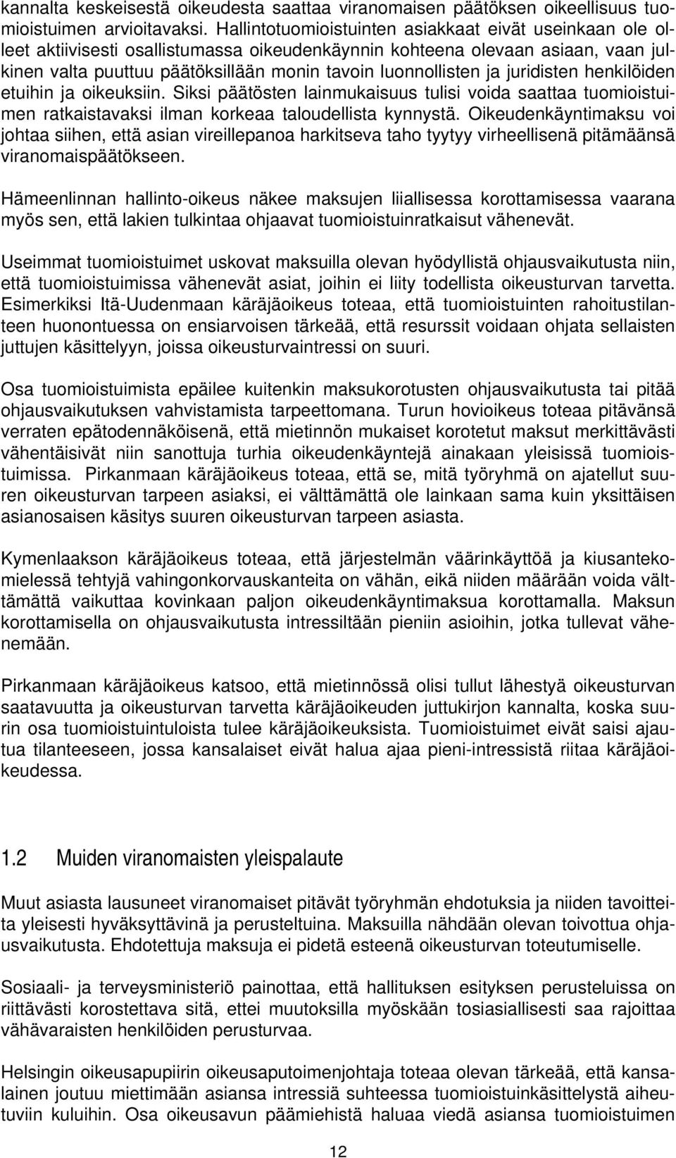 ja juridisten henkilöiden etuihin ja oikeuksiin. Siksi päätösten lainmukaisuus tulisi voida saattaa tuomioistuimen ratkaistavaksi ilman korkeaa taloudellista kynnystä.